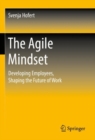 Image for The agile mindset  : developing employees, shaping the future of work