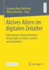 Image for Aktives Altern Im Digitalen Zeitalter: Informations-Kommunikations-Technologie Verstehen, Nutzen Und Integrieren