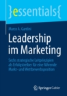 Image for Leadership im Marketing : Sechs strategische Leitprinzipien als Erfolgstreiber fur eine fuhrende Markt- und Wettbewerbsposition
