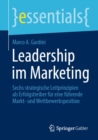 Image for Leadership Im Marketing: Sechs Strategische Leitprinzipien Als Erfolgstreiber Fur Eine Fuhrende Markt- Und Wettbewerbsposition