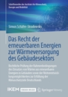 Image for Das Recht Der Erneuerbaren Energien Zur Warmeversorgung Des Gebaudesektors: Rechtliche Prufung Der Rahmenbedingungen Des Einsatzes Von Warme Aus Erneuerbaren Energien in Gebauden Sowie Der Weiterentwicklungsmoglichkeiten Zur Erfullung Der Klimaschutzziele Deutschlands