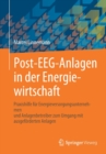 Image for Post-EEG-Anlagen in der Energiewirtschaft : Praxishilfe fur Energieversorgungsunternehmen und Anlagenbetreiber zum Umgang mit ausgefoerderten Anlagen