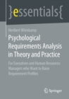Image for Psychological Requirements Analysis in Theory and Practice: For Executives and Human Resources Managers Who Want to Raise Requirement Profiles