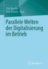 Image for Parallele Welten Der Digitalisierung Im Betrieb