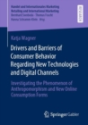 Image for Drivers and Barriers of Consumer Behavior Regarding New Technologies and Digital Channels : Investigating the Phenomenon of Anthropomorphism and New Online Consumption Forms