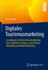 Image for Digitales Tourismusmarketing : Grundlagen, Suchmaschinenmarketing, User-Experience-Design, Social-Media-Marketing und Mobile Marketing
