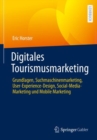 Image for Digitales Tourismusmarketing: Grundlagen, Suchmaschinenmarketing, User-Experience-Design, Social-Media-Marketing und Mobile Marketing