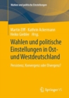 Image for Wahlen Und Politische Einstellungen in Ost- Und Westdeutschland: Persistenz, Konvergenz Oder Divergenz?