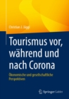 Image for Tourismus Vor, Wahrend Und Nach Corona: Okonomische Und Gesellschaftliche Perspektiven