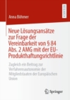 Image for Neue Losungsansatze zur Frage der Vereinbarkeit von § 84 Abs. 2 AMG mit der EU-Produkthaftungsrichtlinie : Zugleich ein Beitrag zur Verfahrensautonomie der Mitgliedstaaten der Europaischen Union