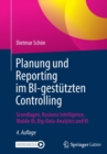 Image for Planung und Reporting im BI-gestutzten Controlling : Grundlagen, Business Intelligence, Mobile BI, Big-Data-Analytics und KI