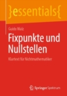 Image for Fixpunkte und Nullstellen : Klartext fur Nichtmathematiker