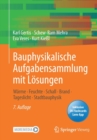 Image for Bauphysikalische Aufgabensammlung mit Losungen : Warme - Feuchte - Schall - Brand - Tageslicht - Stadtbauphysik