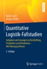 Image for Quantitative Logistik-Fallstudien : Aufgaben und Losungen zu Beschaffung, Produktion und Distribution – Mit Planungssoftware
