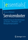 Image for Serviceroboter : Digitalisierung von Dienstleistungen aus Kunden-, Mitarbeiter- und Managementperspektive