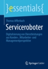 Image for Serviceroboter: Digitalisierung Von Dienstleistungen Aus Kunden-, Mitarbeiter- Und Managementperspektive