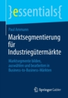 Image for Marktsegmentierung fur Industriegutermarkte : Marktsegmente bilden, auswahlen und bearbeiten in Business-to-Business-Markten