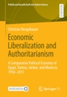 Image for Economic Liberalization and Authoritarianism : A Comparative Political Economy of Egypt, Tunisia, Jordan, and Morocco, 1950-2011