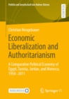 Image for Economic Liberalization and Authoritarianism: A Comparative Political Economy of Egypt, Tunisia, Jordan, and Morocco, 1950-2011