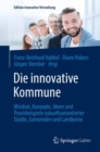 Image for Die Innovative Kommune: Mindset, Konzepte, Ideen Und Praxisbeispiele Zukunftsorientierter Stadte, Gemeinden Und Landkreise