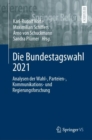 Image for Die Bundestagswahl 2021 : Analysen der Wahl-, Parteien-, Kommunikations- und Regierungsforschung