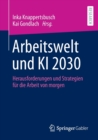 Image for Arbeitswelt und KI 2030 : Herausforderungen und Strategien fur die Arbeit von morgen