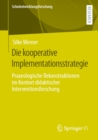 Image for Die Kooperative Implementationsstrategie: Praxeologische Rekonstruktionen Im Kontext Didaktischer Interventionsforschung