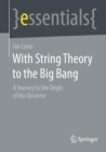 Image for With String Theory to the Big Bang: A Journey to the Origin of the Universe