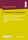 Image for Coworking-Atmospharen: Zum Zusammenspiel Von Kuratierten Raumen Und Der Sicht Der Coworkenden Als Raumhandelnde Subjekte