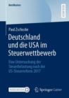 Image for Deutschland und die USA im Steuerwettbewerb: Eine Untersuchung der Steuerbelastung nach der US-Steuerreform 2017