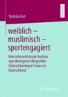 Image for Weiblich - Muslimisch - Sportengagiert: Eine Intersektionale Analyse Sportbezogener Biografien Turkeistammiger Frauen in Deutschland