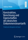 Image for Konstruktion, Berechnung Und Eigenschaften Des Deutschen Einkommensteuertarifs: Praktische Beispiele Mit Excel