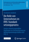 Image for Die Rolle von Unternehmen im IFRS-Standardsetzungsprozess : Analyse anhand ausgewahlter Regelungen zur Umsatzerfassung aus Mehrkomponentengeschaften nach IFRS 15