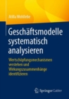 Image for Geschaftsmodelle Systematisch Analysieren: Wertschopfungsmechanismen Verstehen Und Wirkungszusammenhange Identifizieren