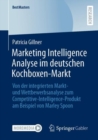 Image for Marketing Intelligence Analyse Im Deutschen Kochboxen-Markt: Von Der Integrierten Markt- Und Wettbewerbsanalyse Zum Competitive-Intelligence-Produkt Am Beispiel Von Marley Spoon