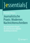 Image for Journalistische Praxis: Modernes Nachrichtenschreiben: Neu Interpretierte Regeln Fur Einen Besseren Digitalen Qualitatsjournalismus