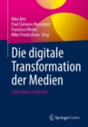 Image for Die digitale Transformation der Medien : Leitmedien im Wandel