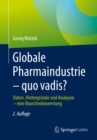 Image for Globale Pharmaindustrie - quo vadis?: Daten, Hintergrunde und Analysen - eine Branchenbewertung