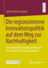 Image for Die regionsinterne Innovationspolitik auf dem Weg zur Nachhaltigkeit
