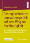 Image for Die Regionsinterne Innovationspolitik Auf Dem Weg Zur Nachhaltigkeit: Eine Empirische Analyse Am Beispiel Der Polnischen Region Masowien