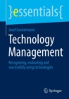 Image for Technology management  : recognizing, evaluating and successfully using technologies