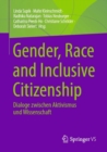 Image for Gender, Race and Inclusive Citizenship : Dialoge zwischen Aktivismus und Wissenschaft