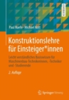 Image for Konstruktionslehre Fur Einsteiger*innen: Leicht Verstandliches Basiswissen Fur Maschinenbau-Technikerinnen, -Techniker Und -Studierende