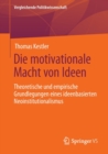 Image for Die motivationale Macht von Ideen : Theoretische und empirische Grundlegungen eines ideenbasierten Neoinstitutionalismus