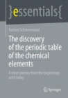 Image for The discovery of the periodic table of the chemical elements  : a short journey from the beginnings until today