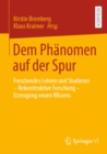 Image for Dem Phanomen auf der Spur: Forschendes Lehren und Studieren - Rekonstruktive Forschung - Erzeugung neuen Wissens