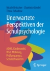 Image for Unerwartete Perspektiven der Schulpsychologie : ADHS, Kindeswohl, Wut, Mobbing, Prufungsangst, Schulschwanzen
