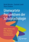 Image for Unerwartete Perspektiven Der Schulpsychologie: ADHS, Kindeswohl, Wut, Mobbing, Prufungsangst, Schulschwanzen