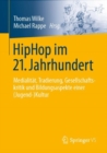 Image for HipHop Im 21. Jahrhundert: Medialitat, Tradierung, Gesellschaftskritik Und Bildungsaspekte Einer (Jugend-)Kultur