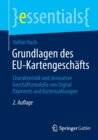 Image for Grundlagen des EU-Kartengeschafts : Charakteristik und innovative Geschaftsmodelle von Digital Payments und Kartenzahlungen